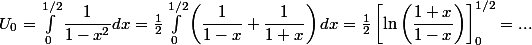 U_0 = \int _0 ^{1/2} \dfrac{1}{1-x^2} dx = \frac{1}{2} \int _0 ^{1/2} \left(\dfrac{1}{1-x} + \dfrac{1}{1+x}\right) dx = \frac{1}{2} \left[\ln\left(\dfrac{1+x}{1-x}\right)\right]_0 ^{1/2} = ...